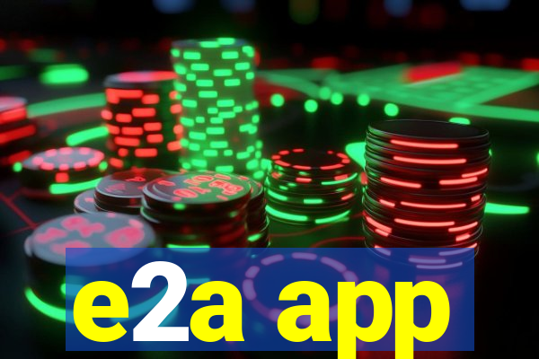 e2a app